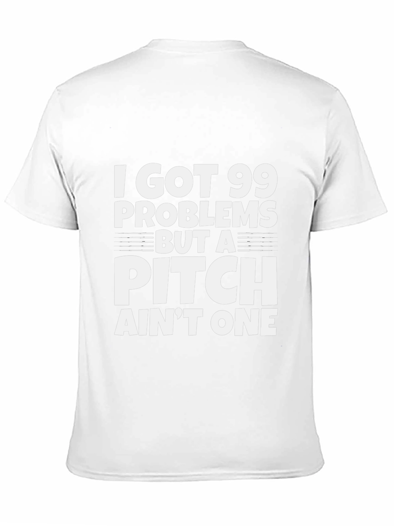 99 Problems But a Pitch Aint One T-Shirt