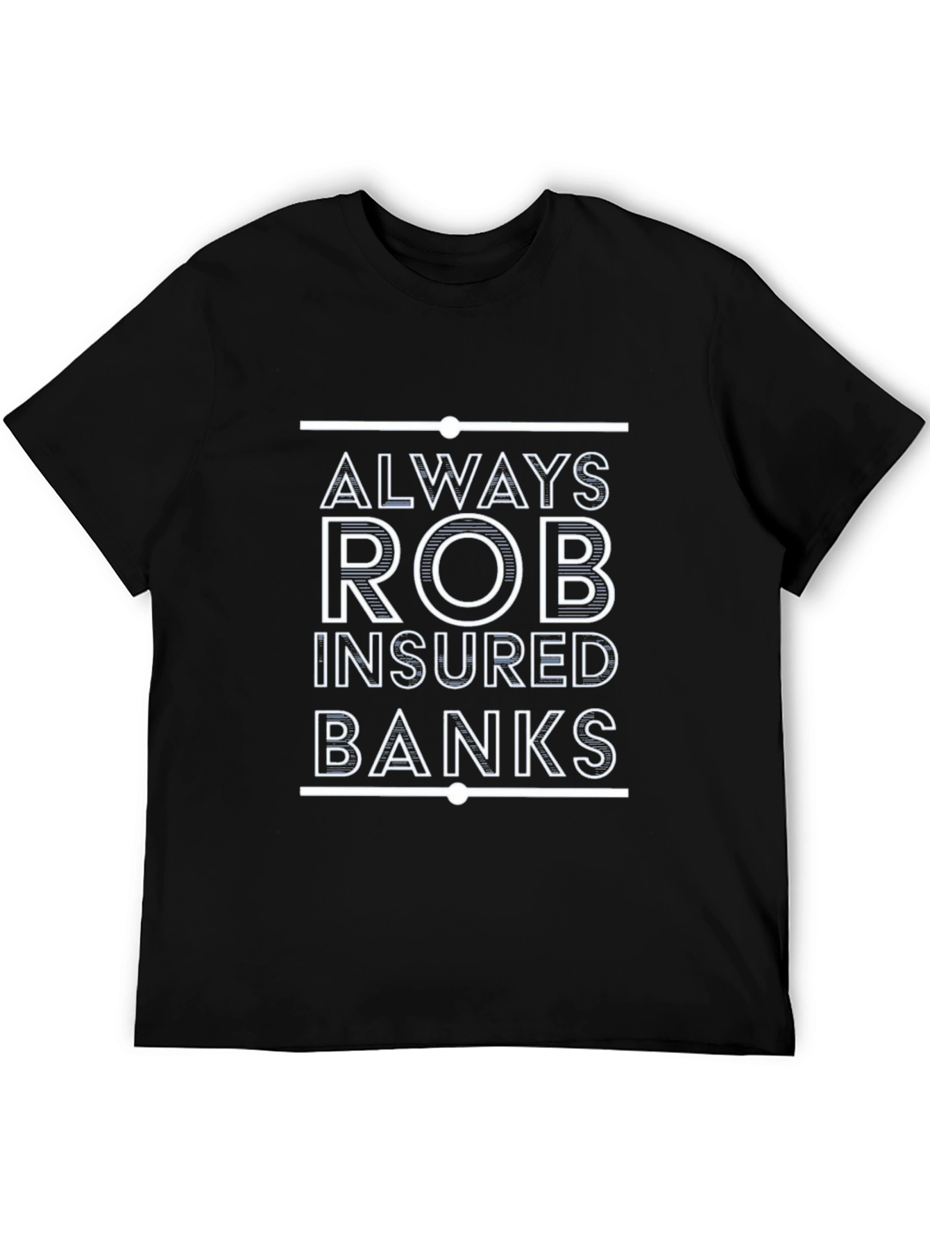 Always Rob Insured Banks T-Shirt