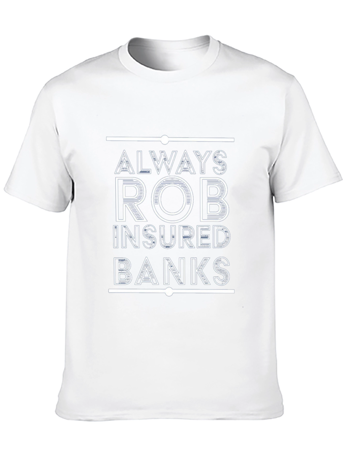 Always Rob Insured Banks T-Shirt