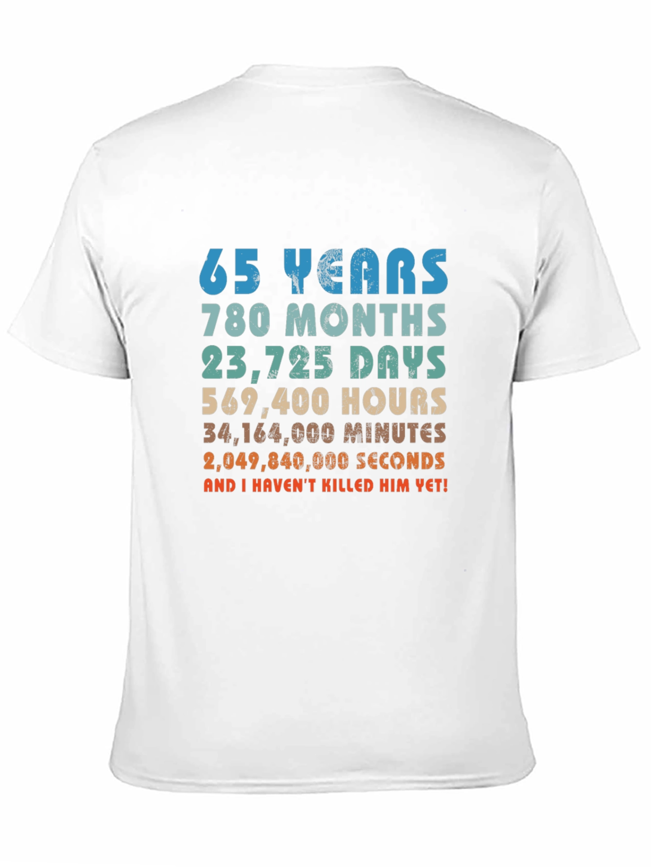 65 Years and I Havent Killed Him Yet! T-Shirt