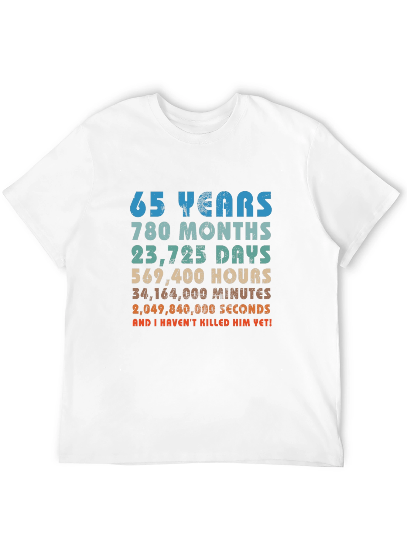 65 Years and I Havent Killed Him Yet! T-Shirt