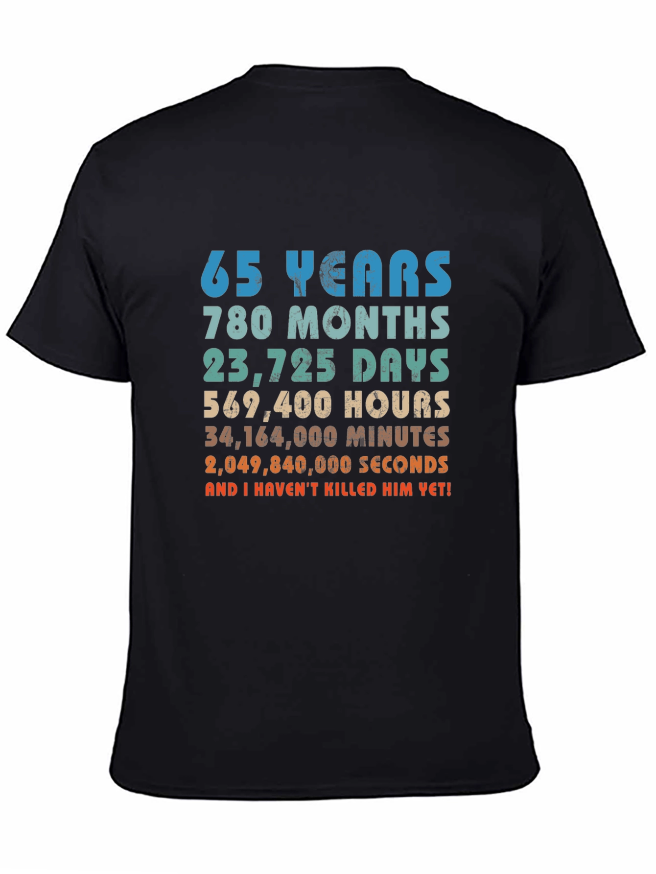 65 Years and I Havent Killed Him Yet! T-Shirt
