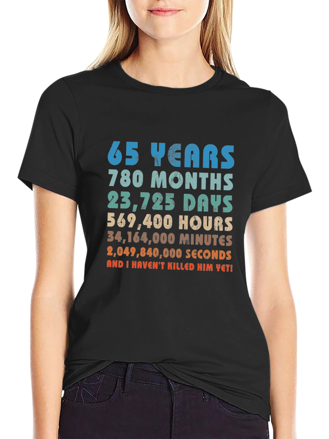 65 Years and I Havent Killed Him Yet! T-Shirt