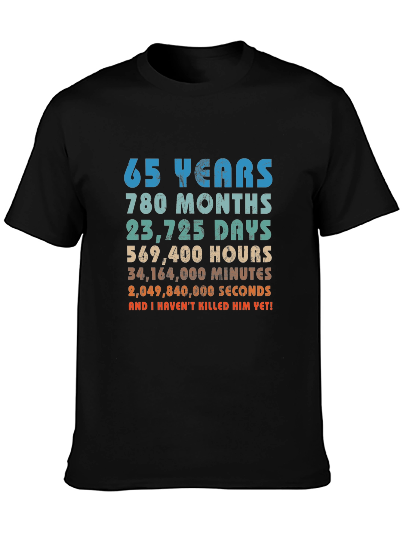 65 Years and I Havent Killed Him Yet! T-Shirt