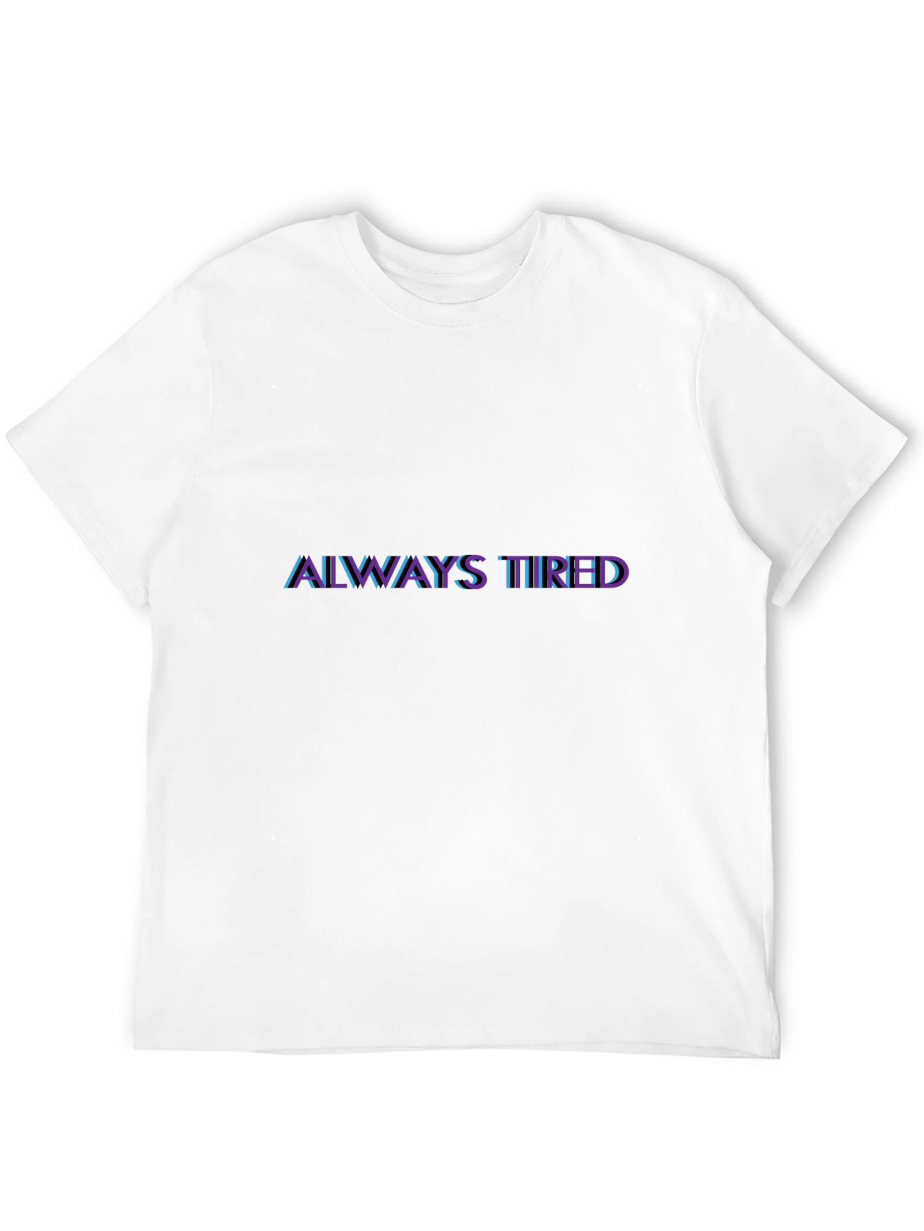 Always Tired Graphic Tee - Soft Cotton Blend