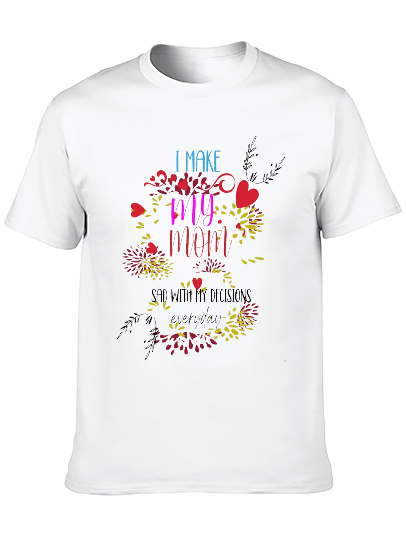 Humorous I Make My Mom Sad Graphic Tee