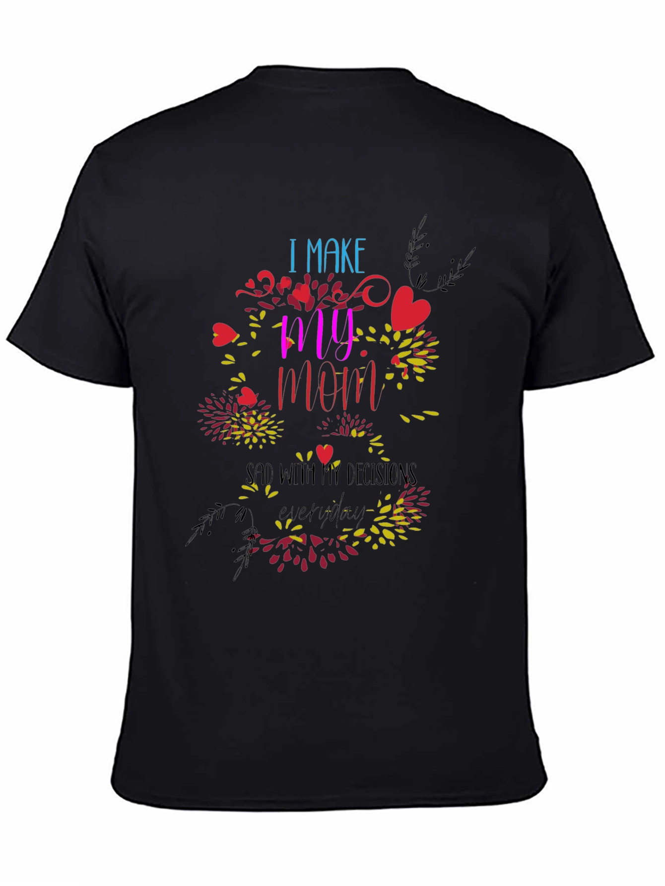 Humorous I Make My Mom Sad Graphic Tee