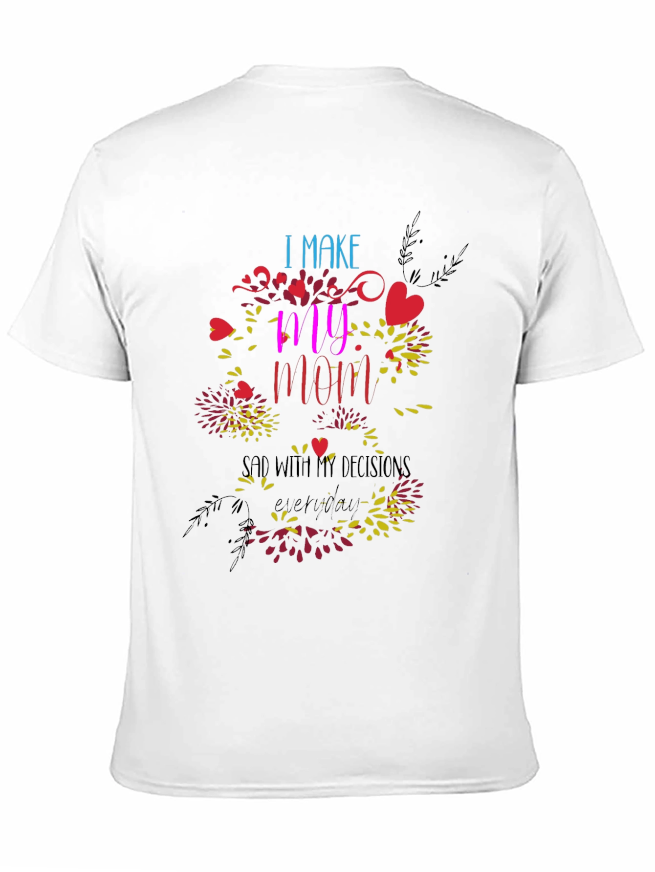 Humorous I Make My Mom Sad Graphic Tee