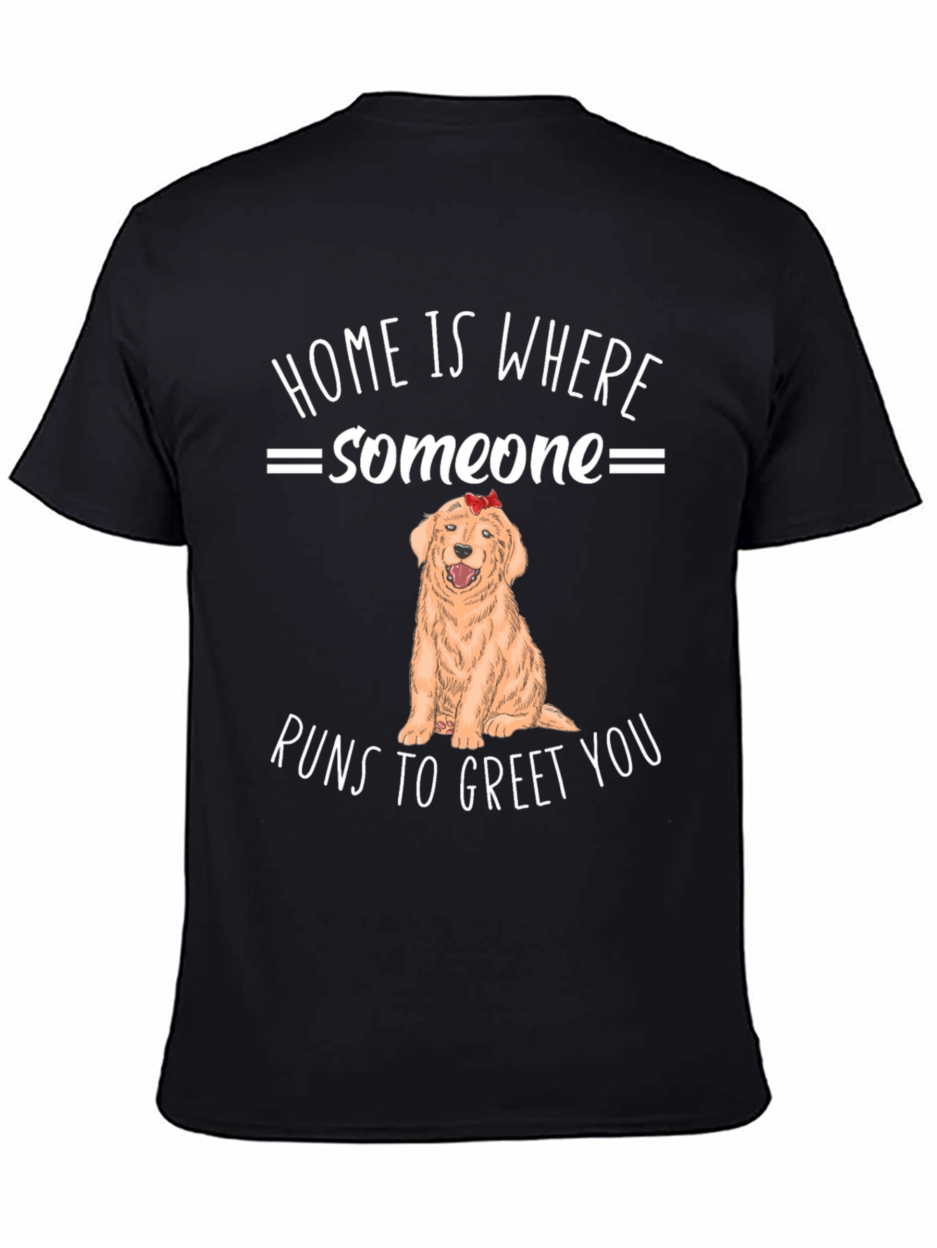 Home is Where Someone Runs to Greet You T-Shirt