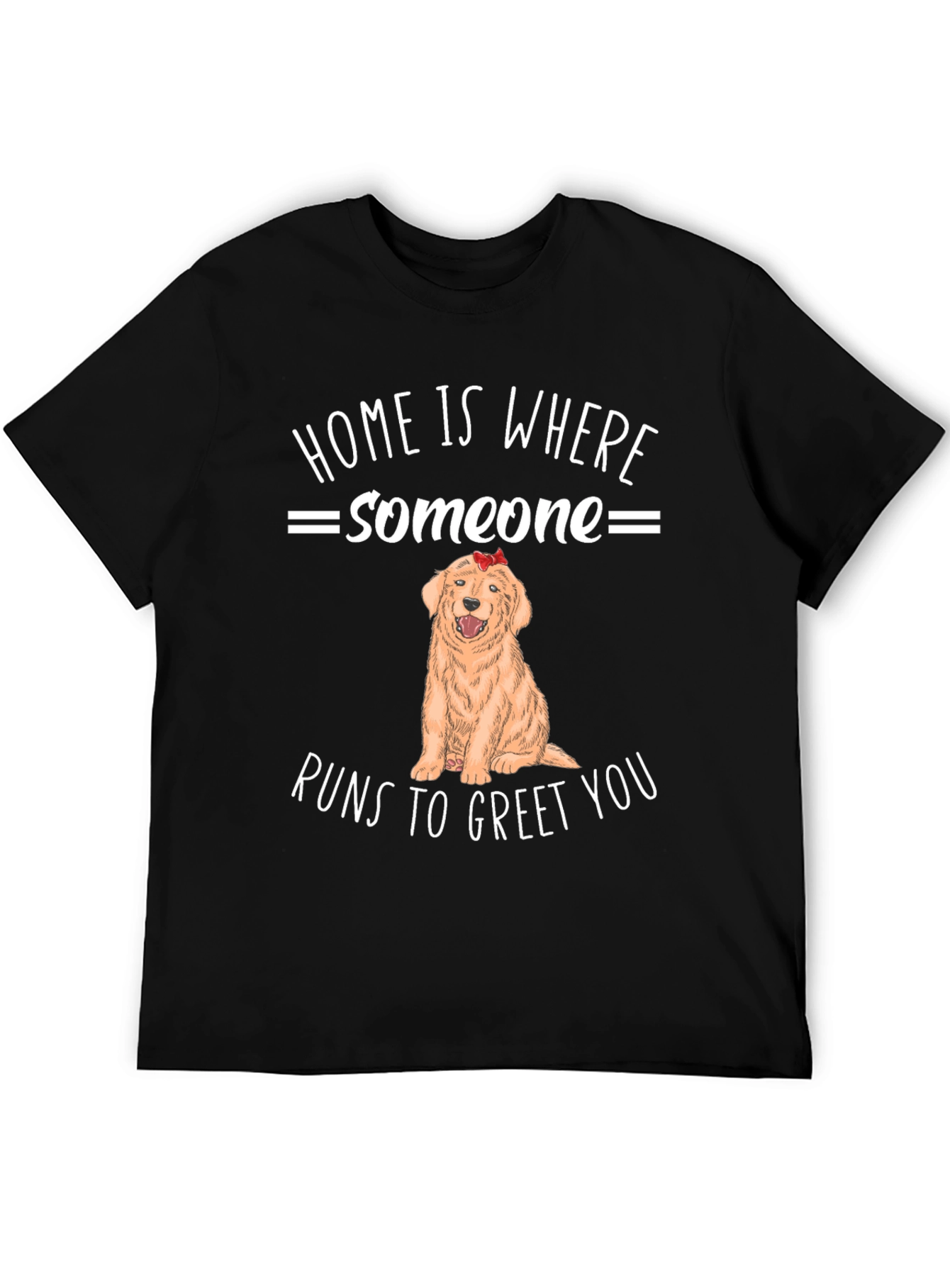 Home is Where Someone Runs to Greet You T-Shirt