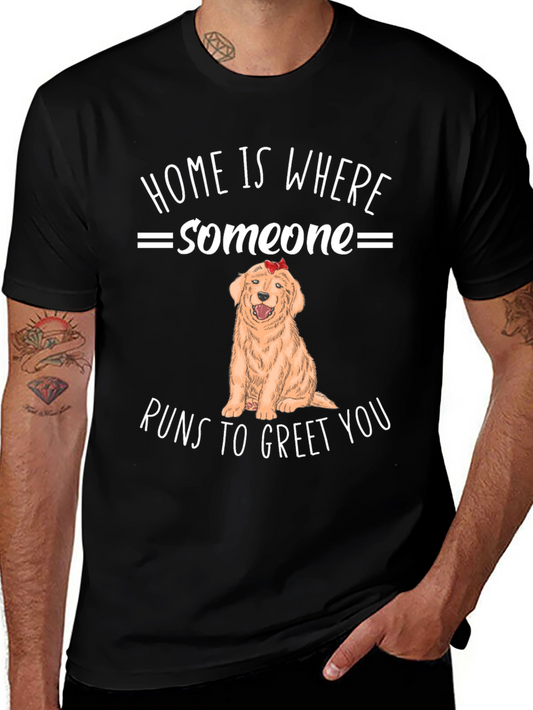 Home is Where Someone Runs to Greet You T-Shirt