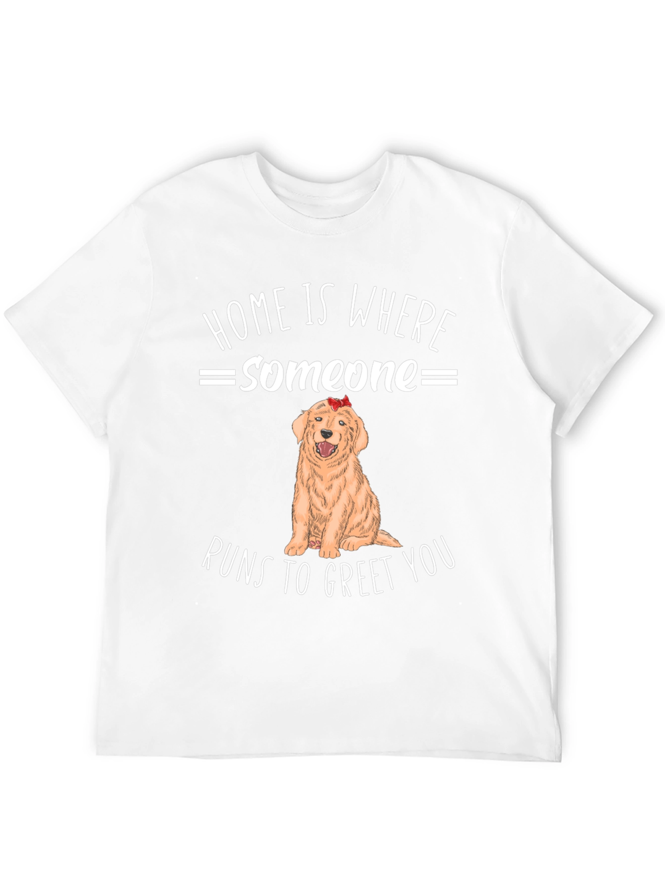 Home is Where Someone Runs to Greet You T-Shirt