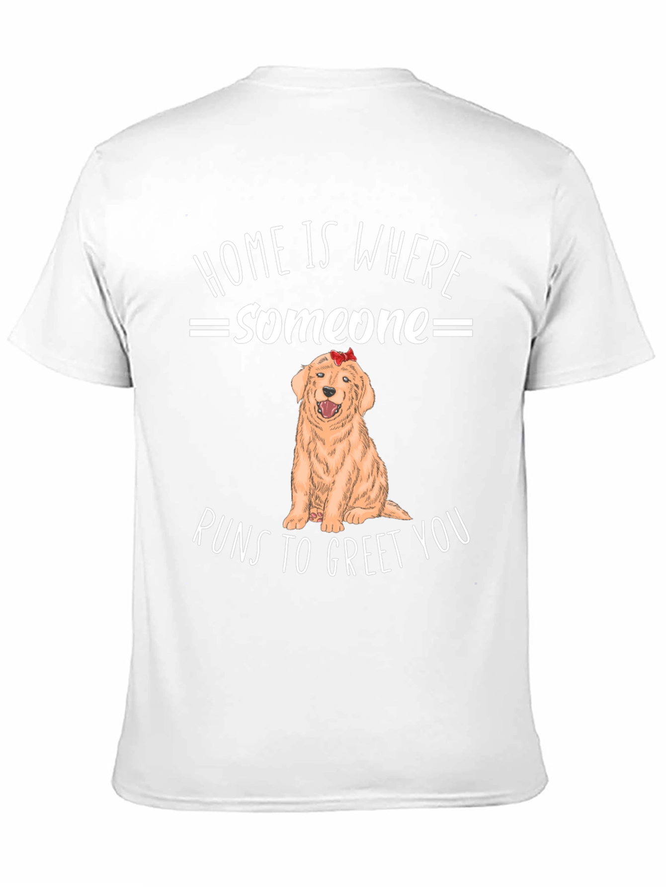 Home is Where Someone Runs to Greet You T-Shirt