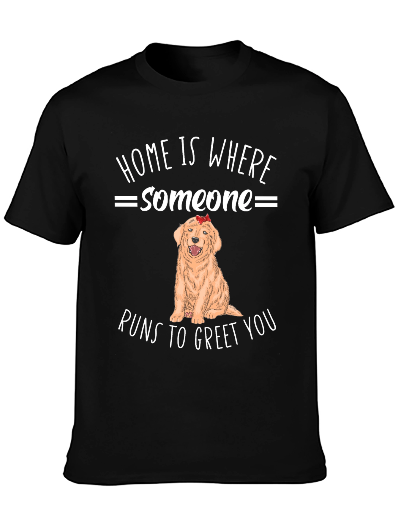 Home is Where Someone Runs to Greet You T-Shirt