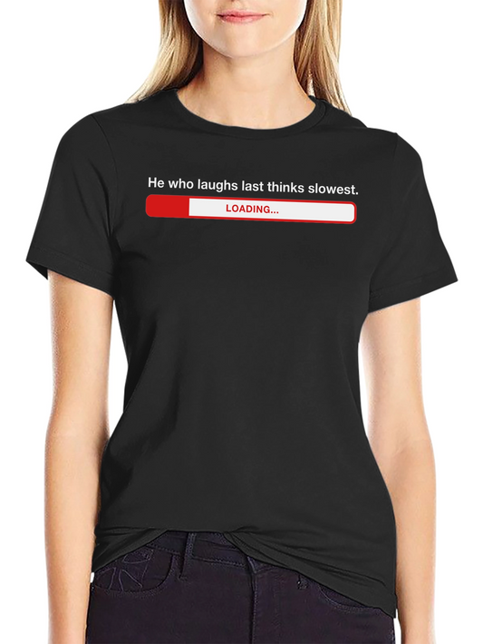 Humorous He Who Laughs Last Loading Bar T-Shirt