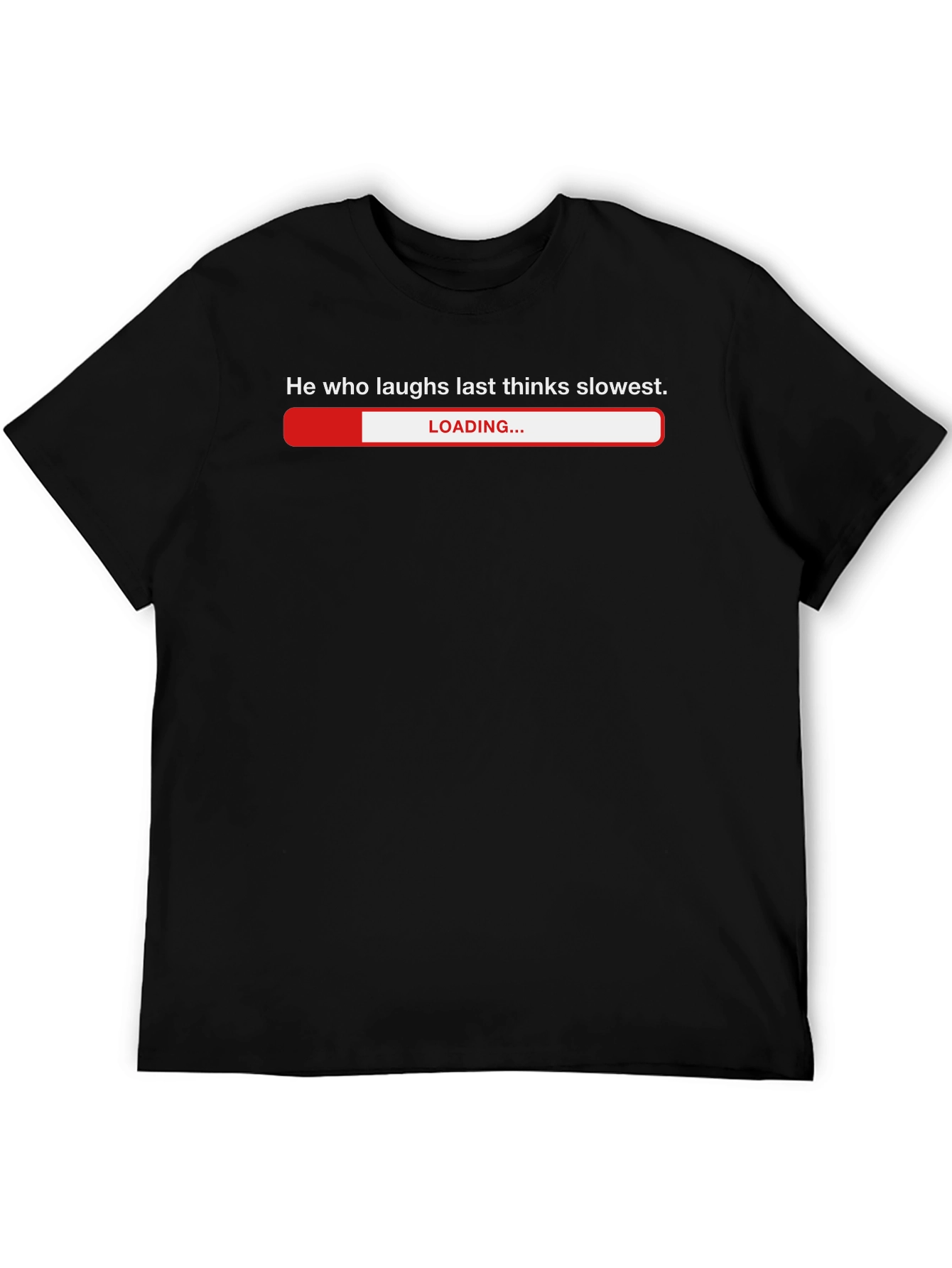 Humorous He Who Laughs Last Loading Bar T-Shirt