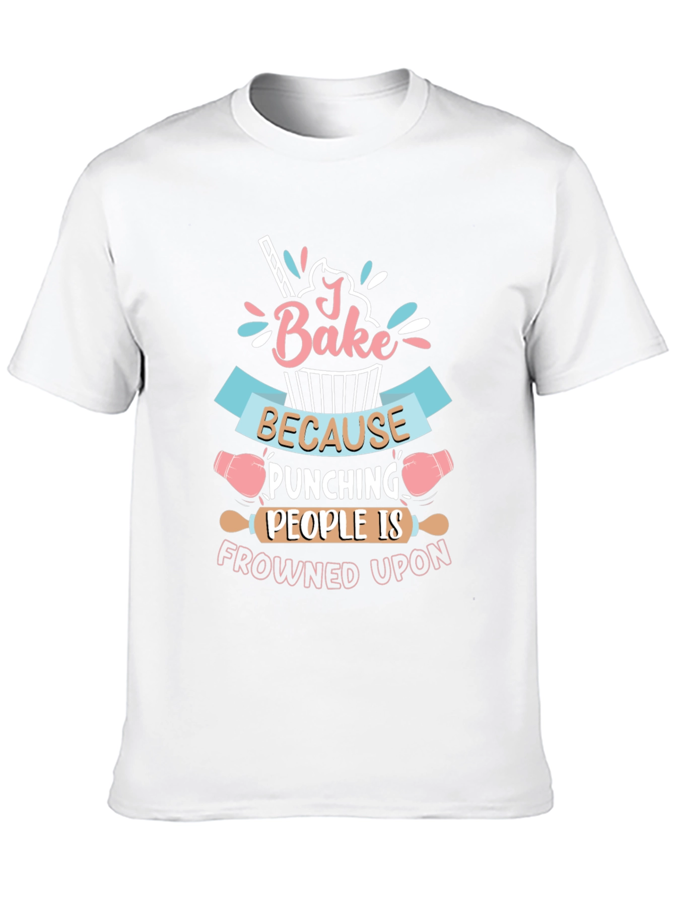 I Bake Because Punching People Is Frowned Upon T-Shirt