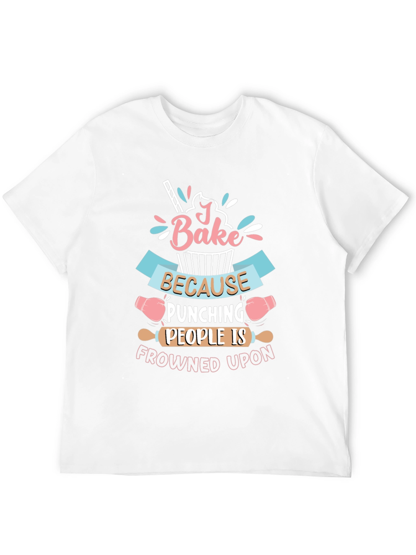 I Bake Because Punching People Is Frowned Upon T-Shirt