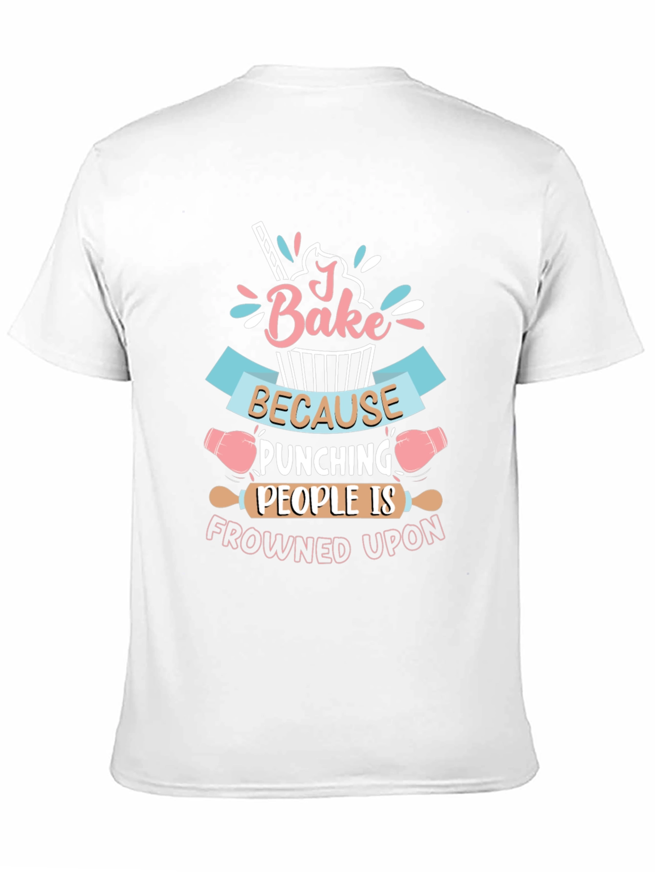 I Bake Because Punching People Is Frowned Upon T-Shirt