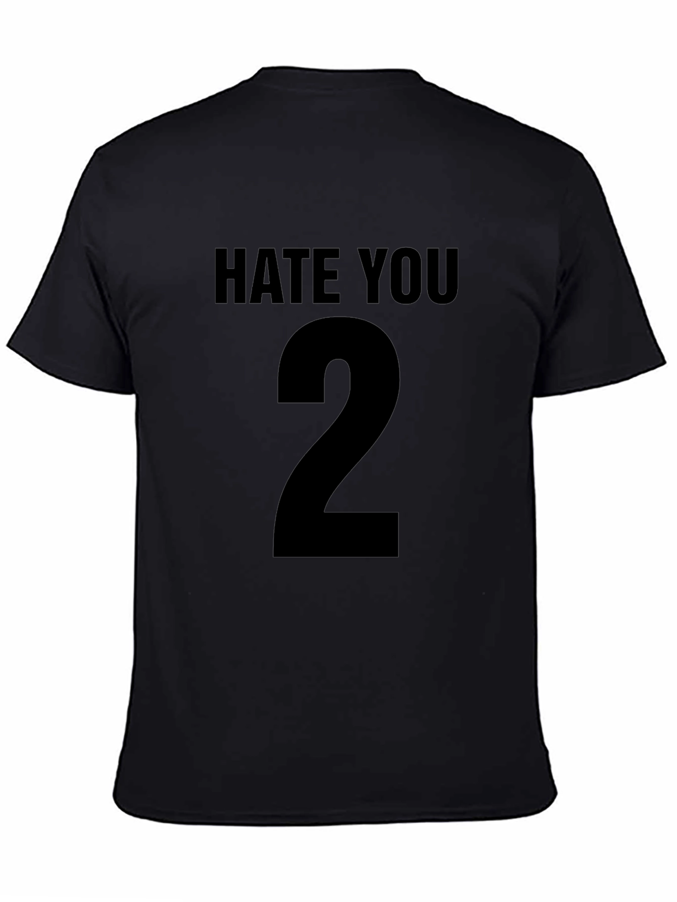 Hate You 2 Black T-Shirt Sarcastic Graphic Tee