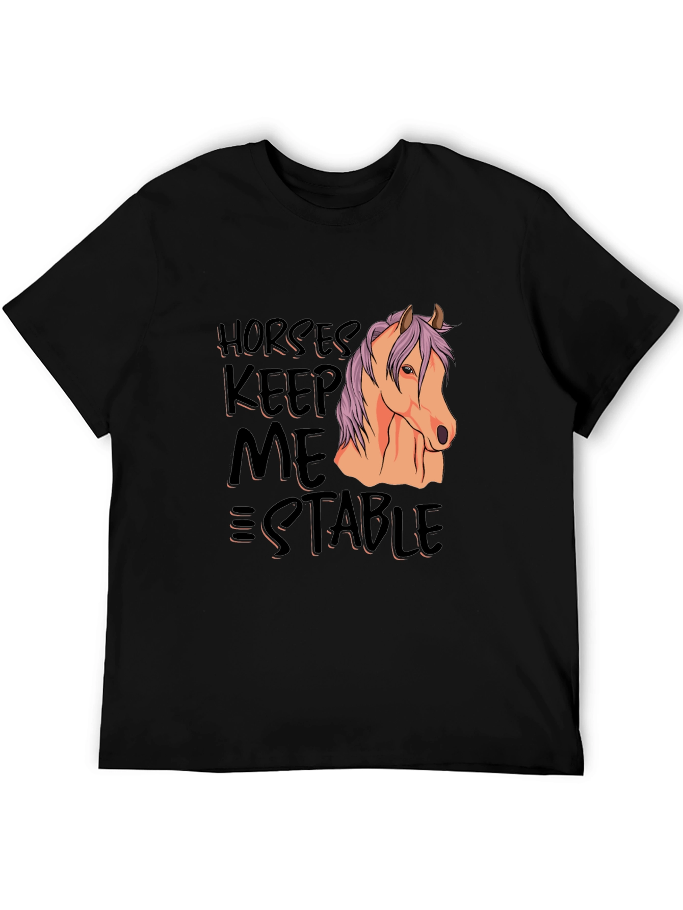 Horses Keep Me Stable T-Shirt