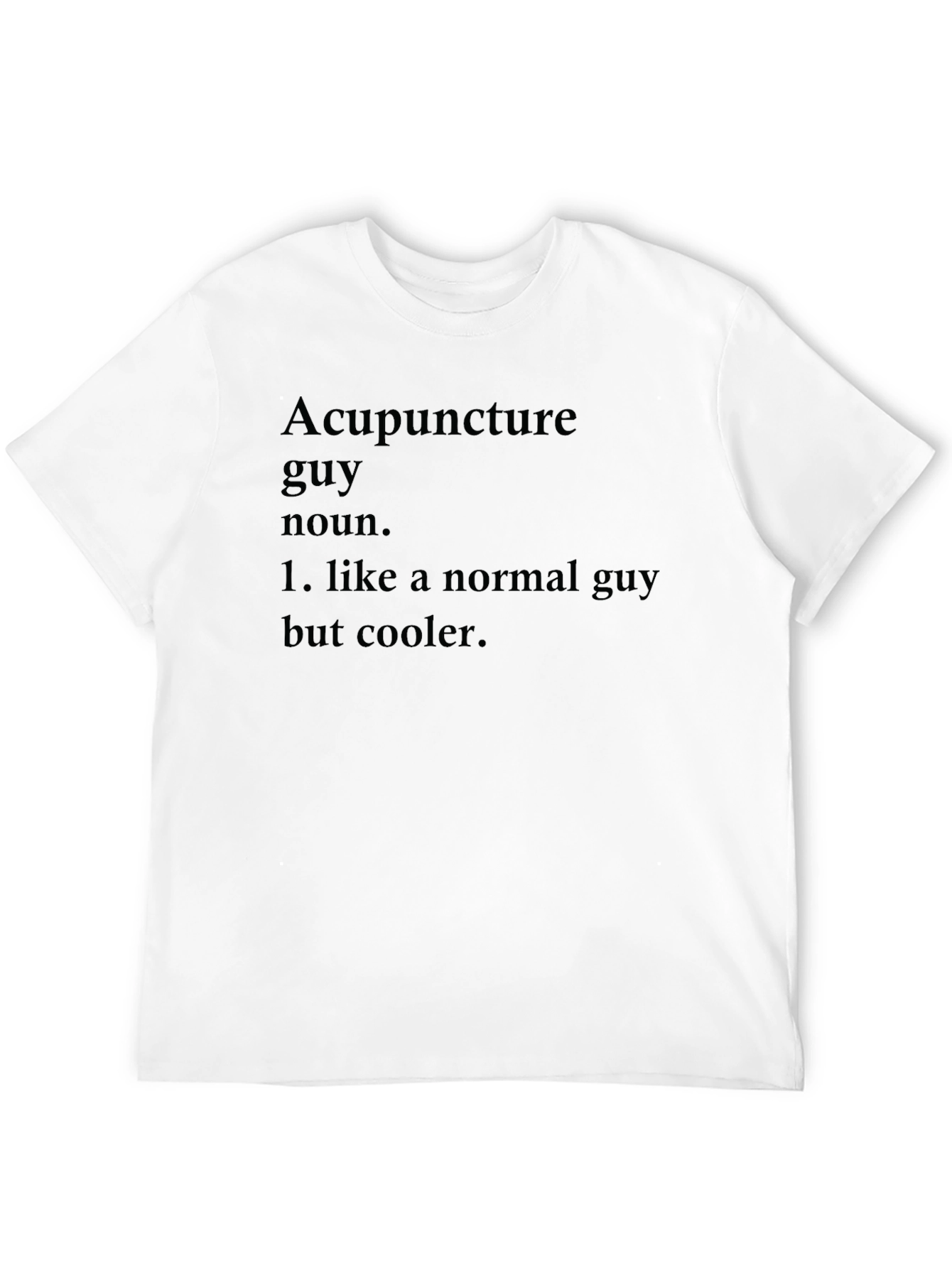 Acupuncture Guy Definition T-Shirt - Cool & Unique Design