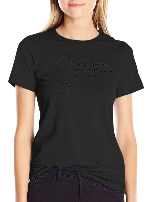 Heart Design T-Shirt - You Deserve Unconditional Love