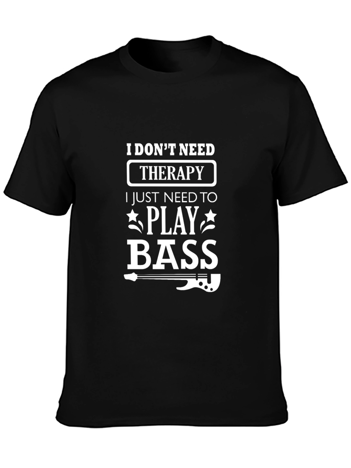 I Dont Need Therapy Bass Player T-Shirt