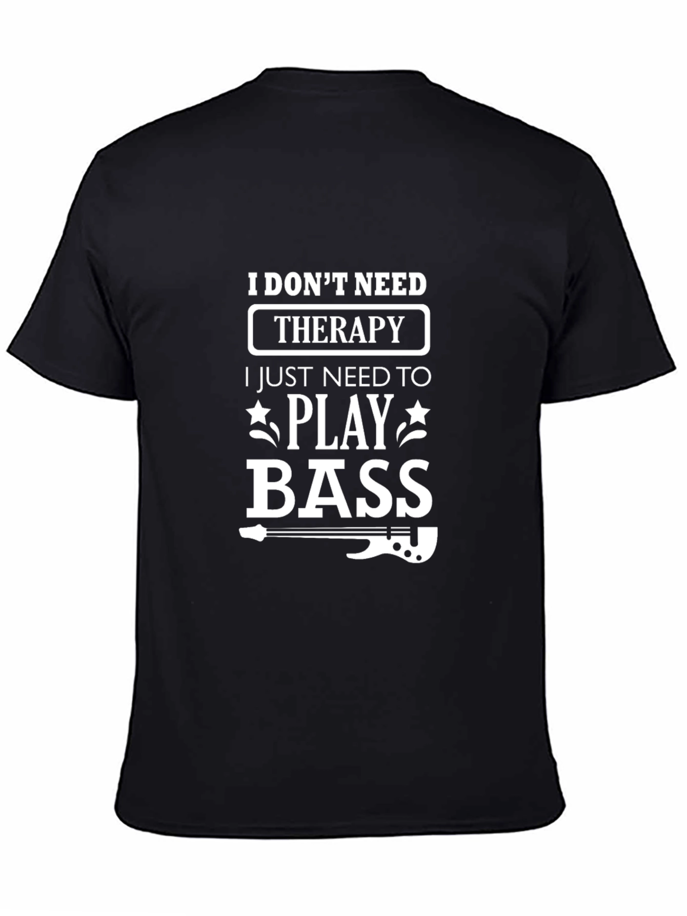 I Dont Need Therapy Bass Player T-Shirt