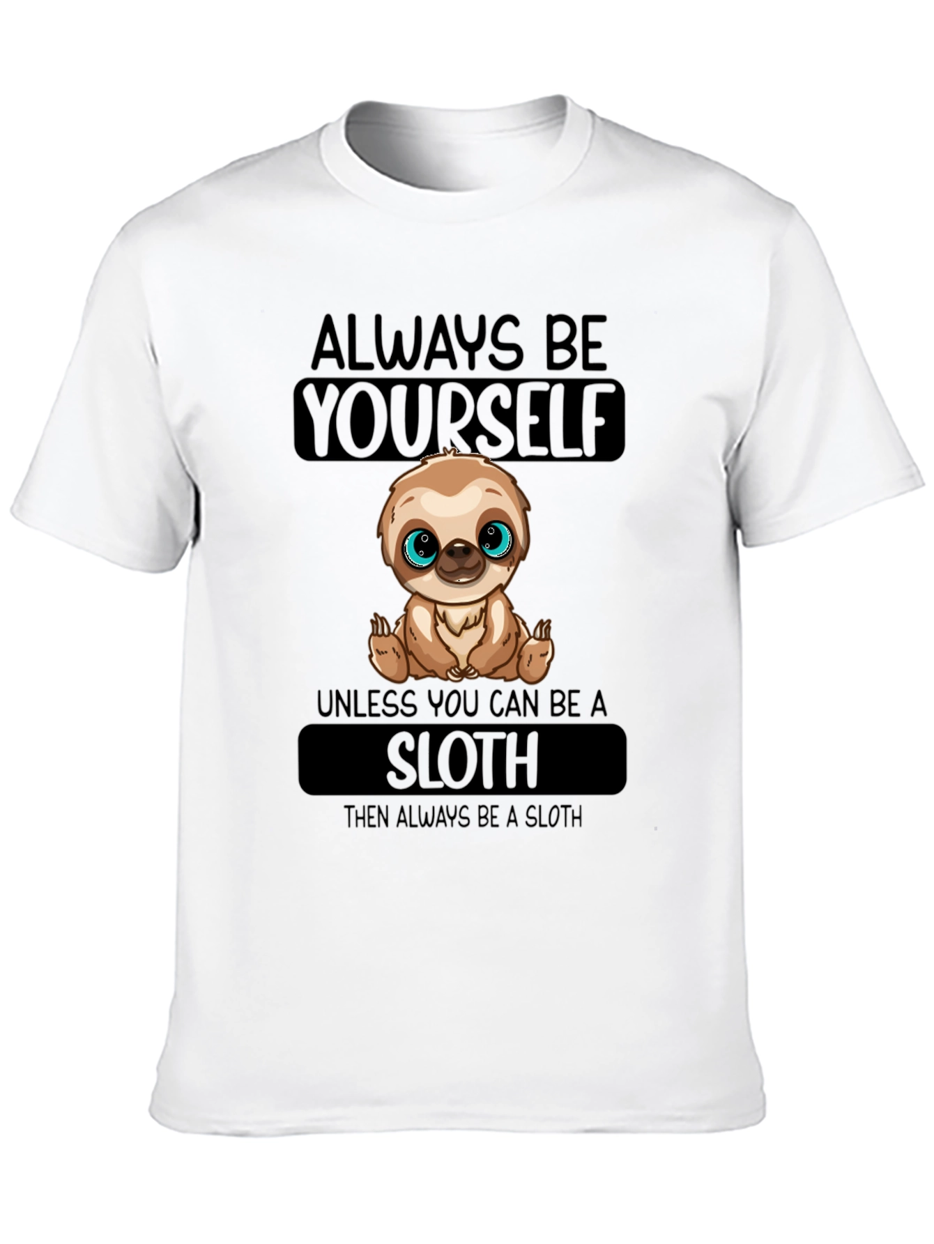 Always Be Yourself Sloth T-Shirt