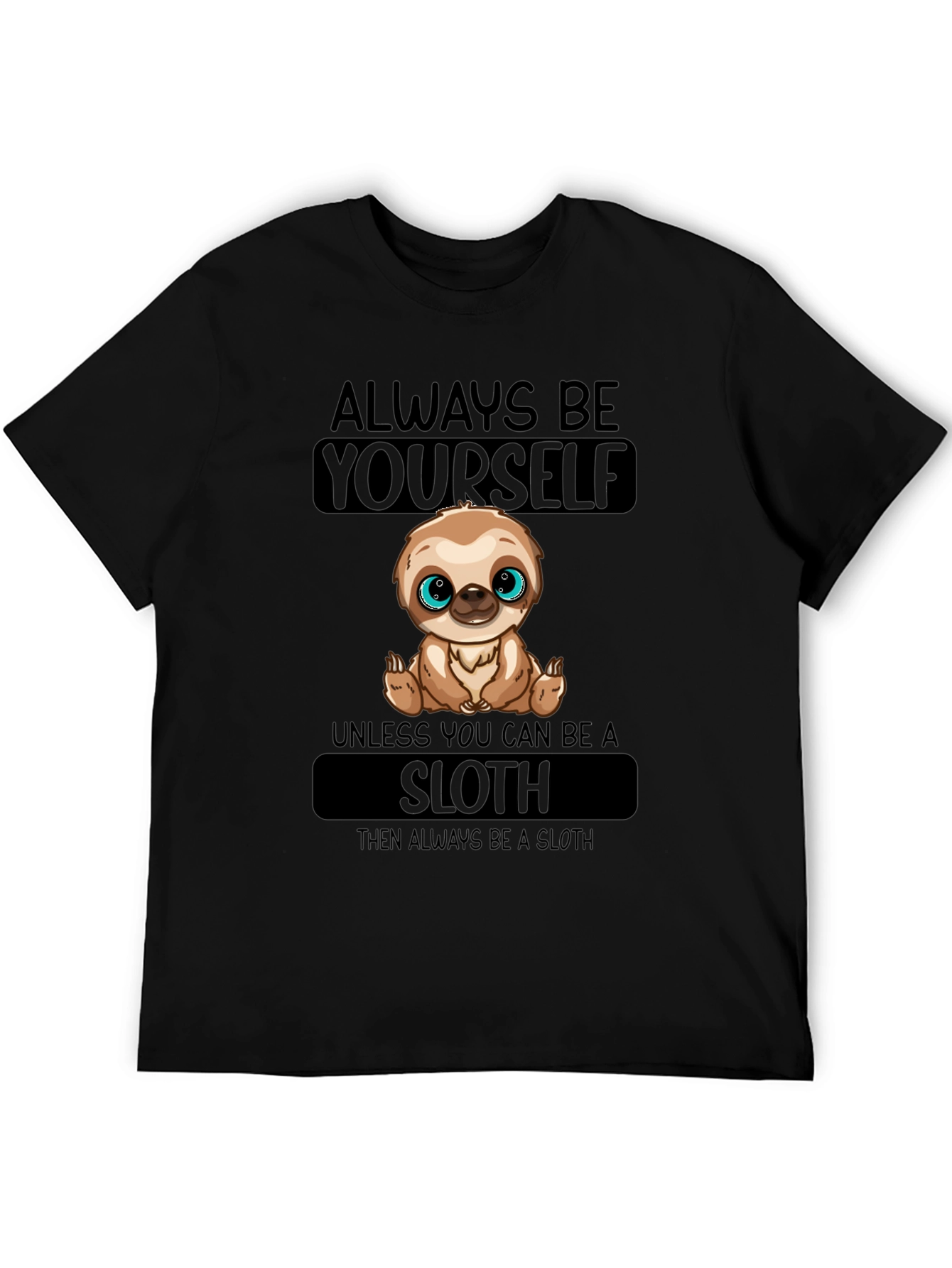 Always Be Yourself Sloth T-Shirt
