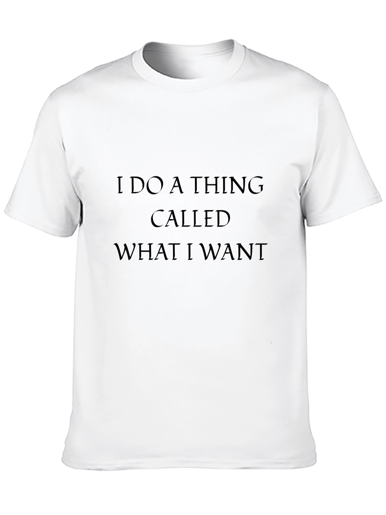 I Do a Thing Called What I Want T-Shirt