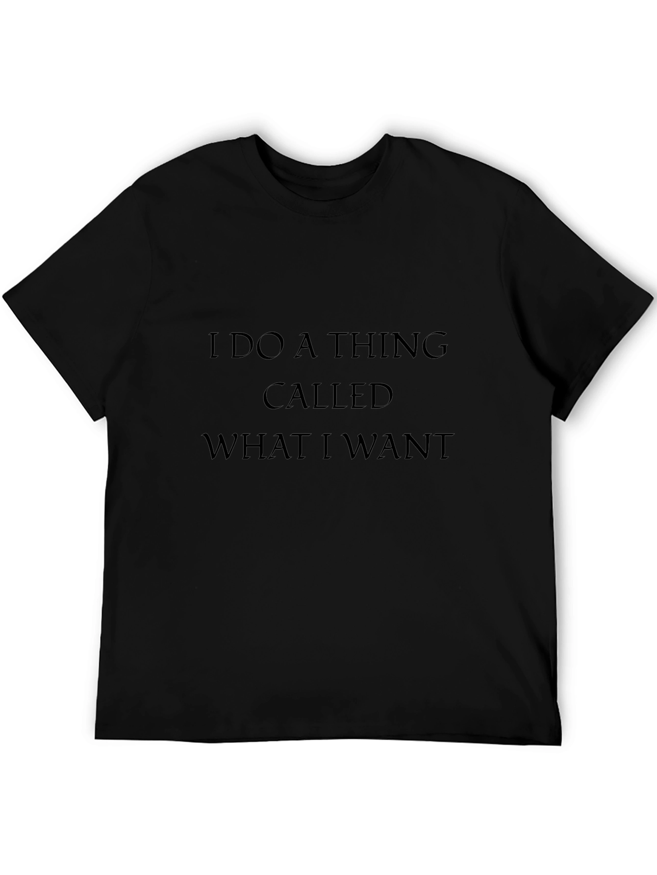 I Do a Thing Called What I Want T-Shirt