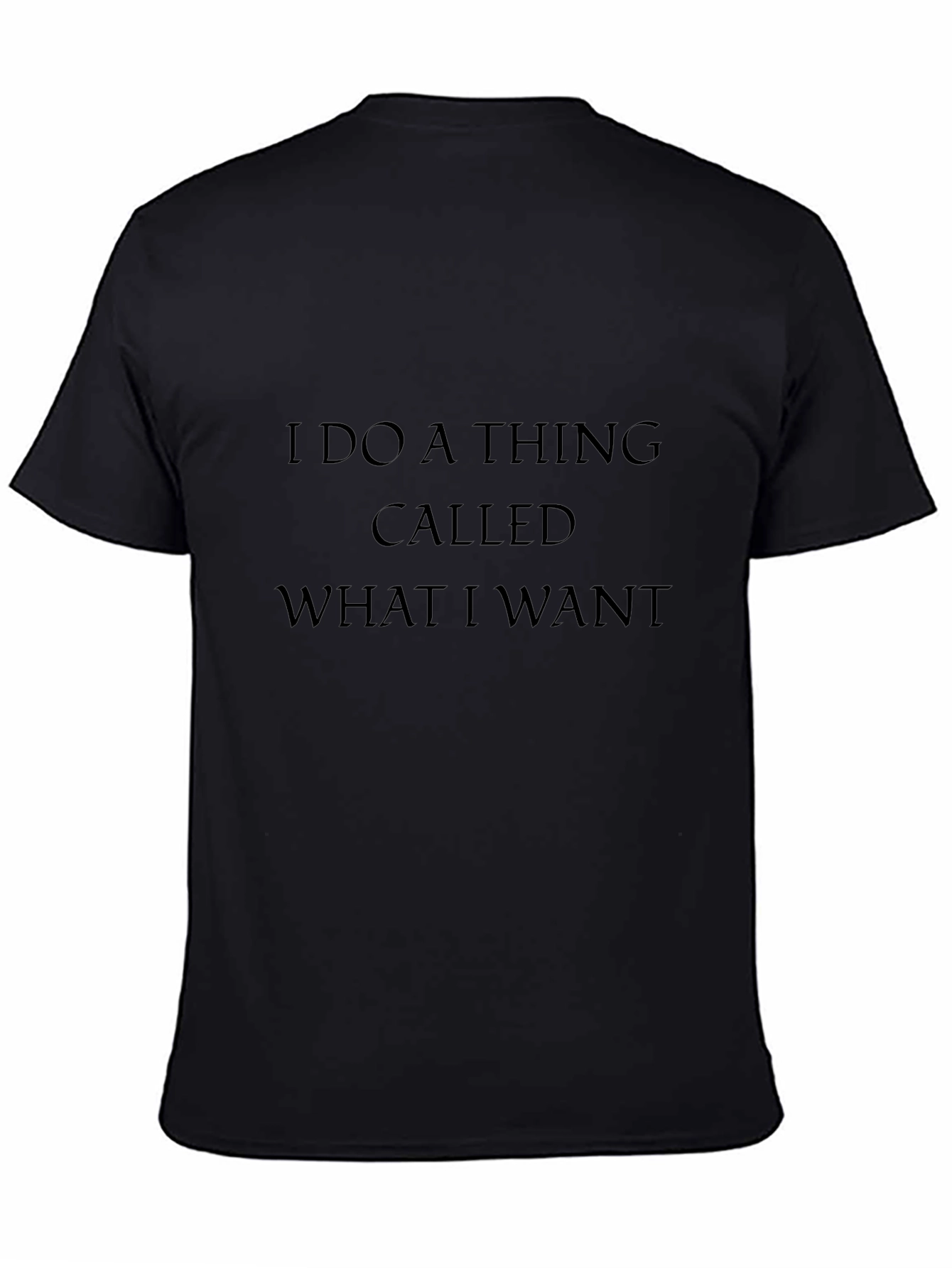 I Do a Thing Called What I Want T-Shirt