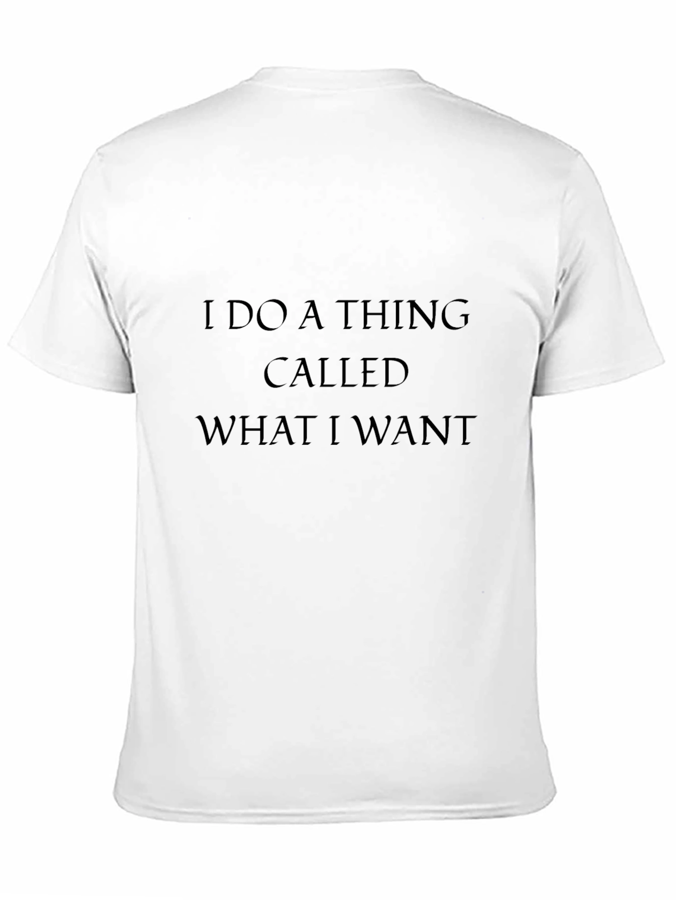 I Do a Thing Called What I Want T-Shirt
