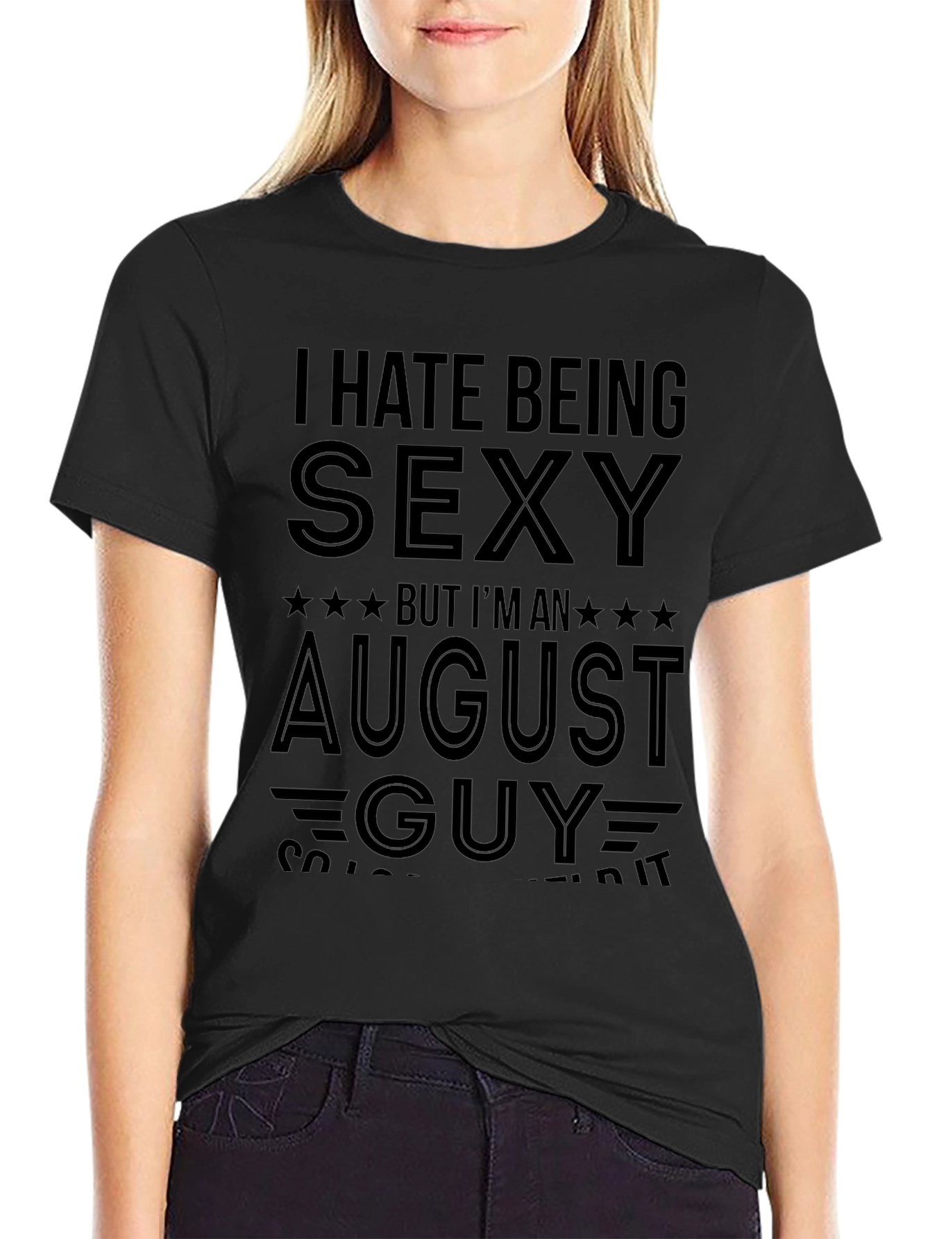 I Hate Being Sexy August Guy T-Shirt