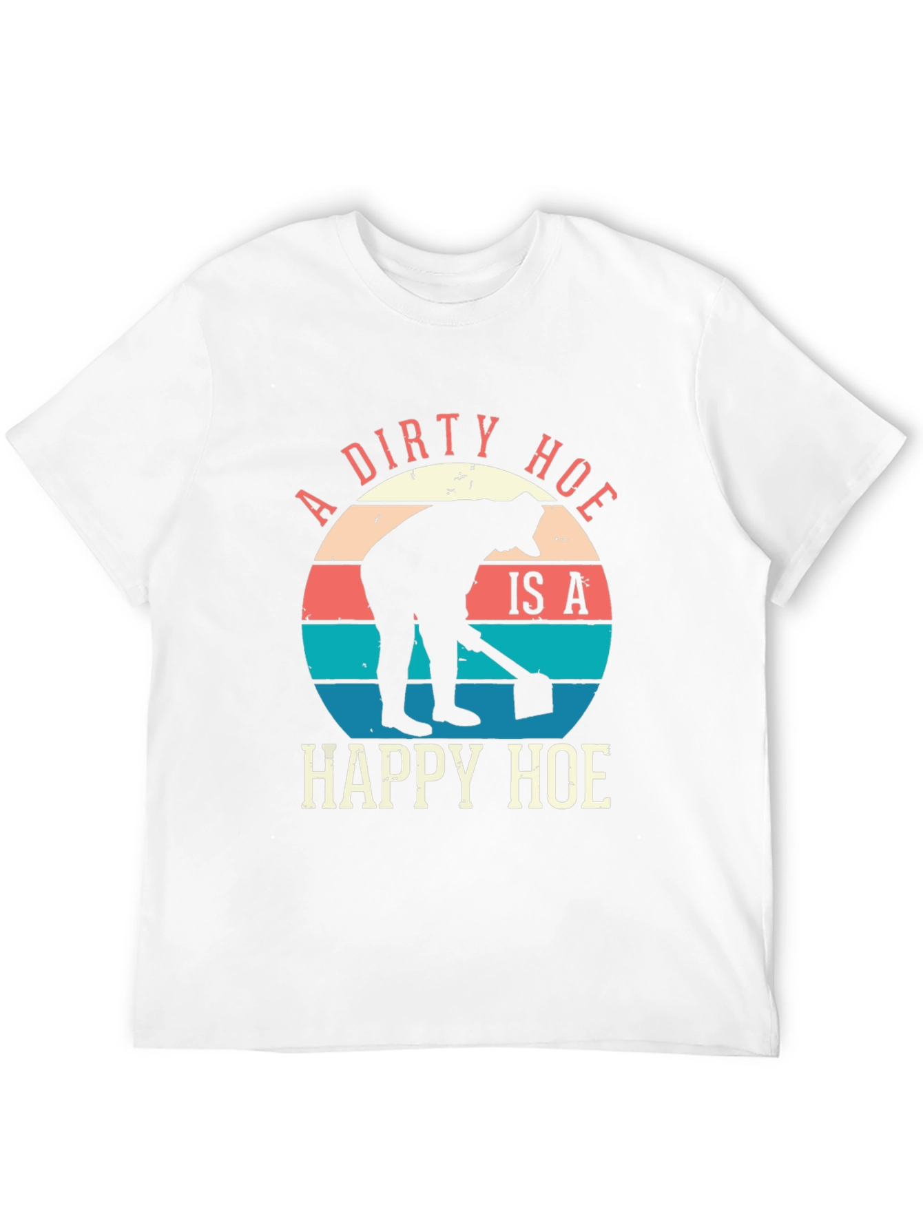 A Dirty Hoe Is A Happy Hoe Graphic Tee