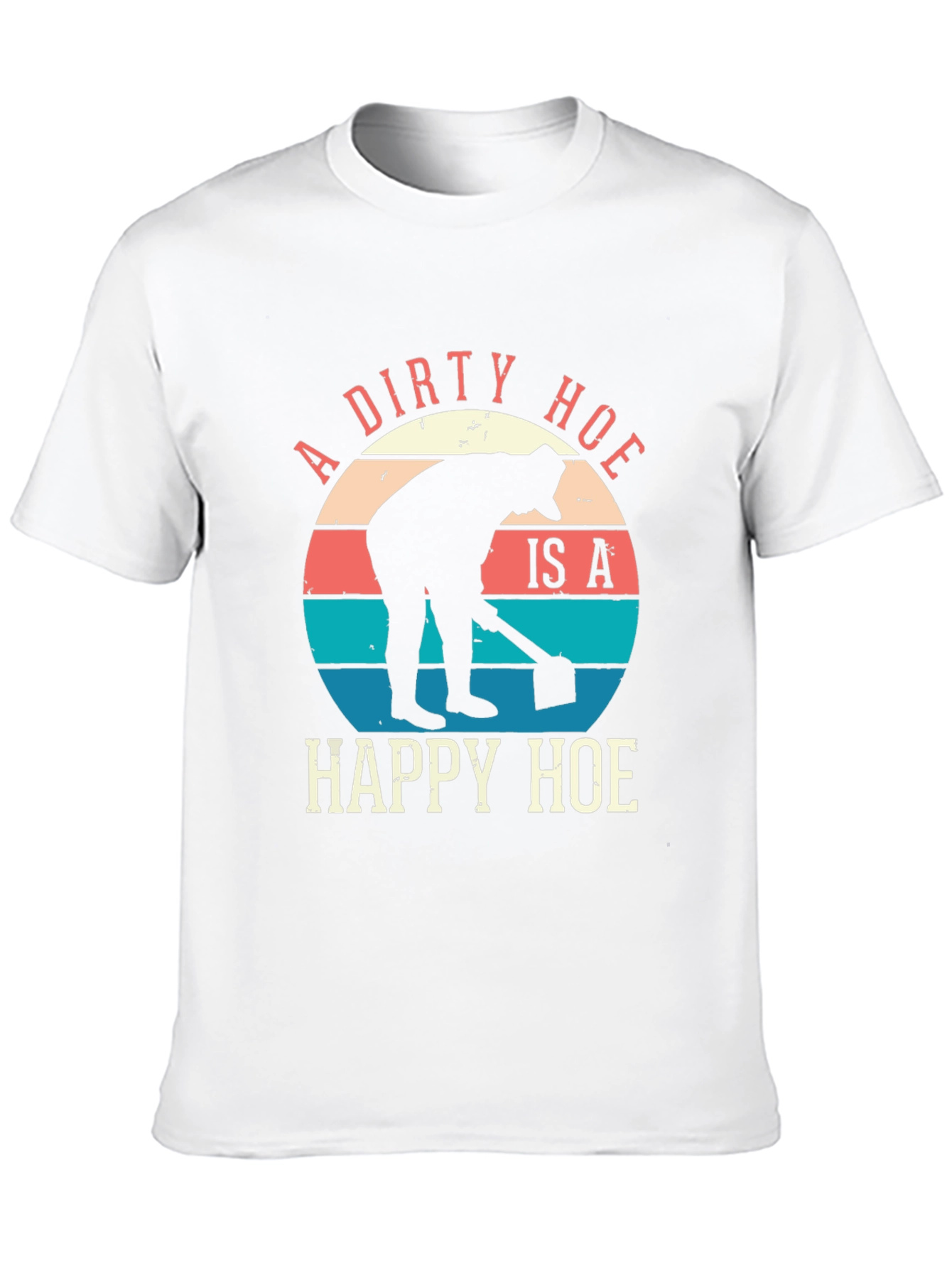 A Dirty Hoe Is A Happy Hoe Graphic Tee