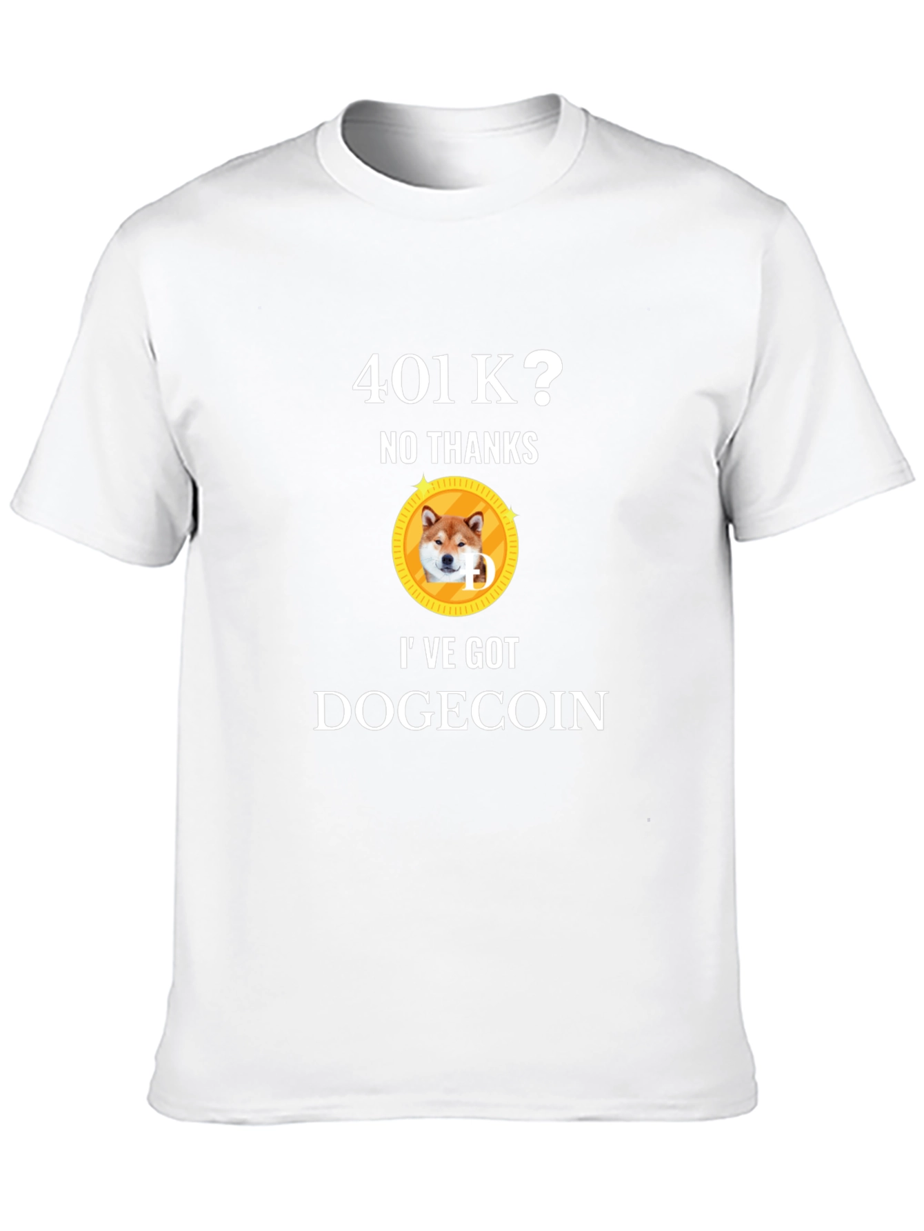 401k? No Thanks! Ive Got Dogecoin T-Shirt