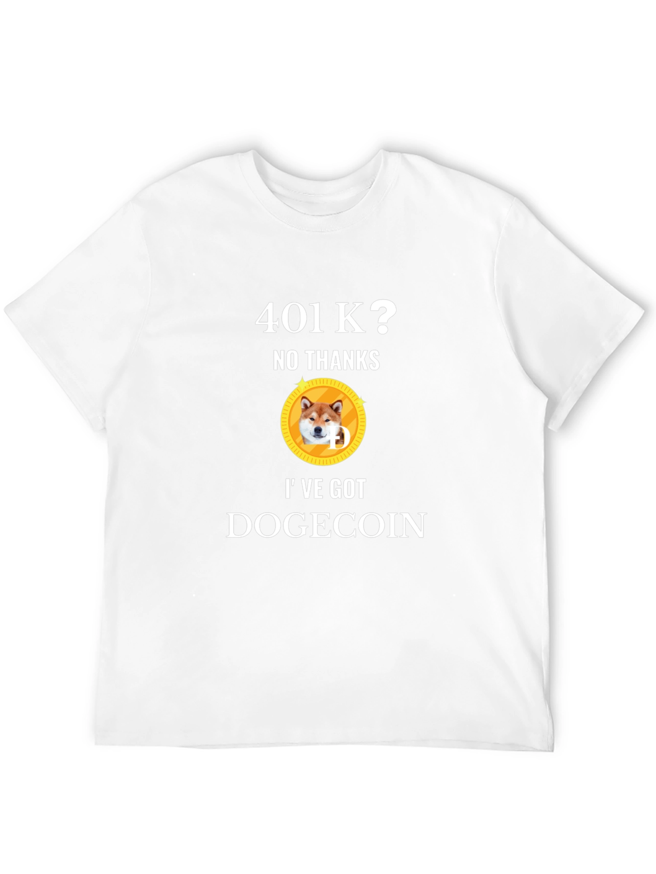 401k? No Thanks! Ive Got Dogecoin T-Shirt