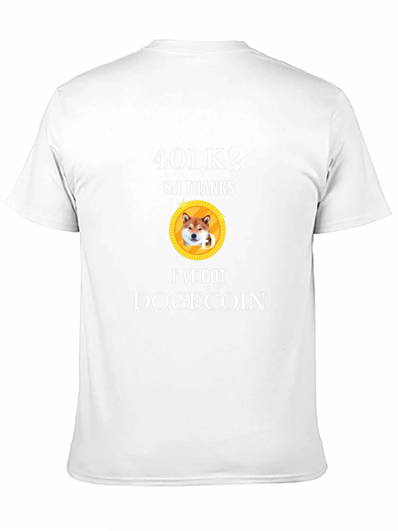 401k? No Thanks! Ive Got Dogecoin T-Shirt