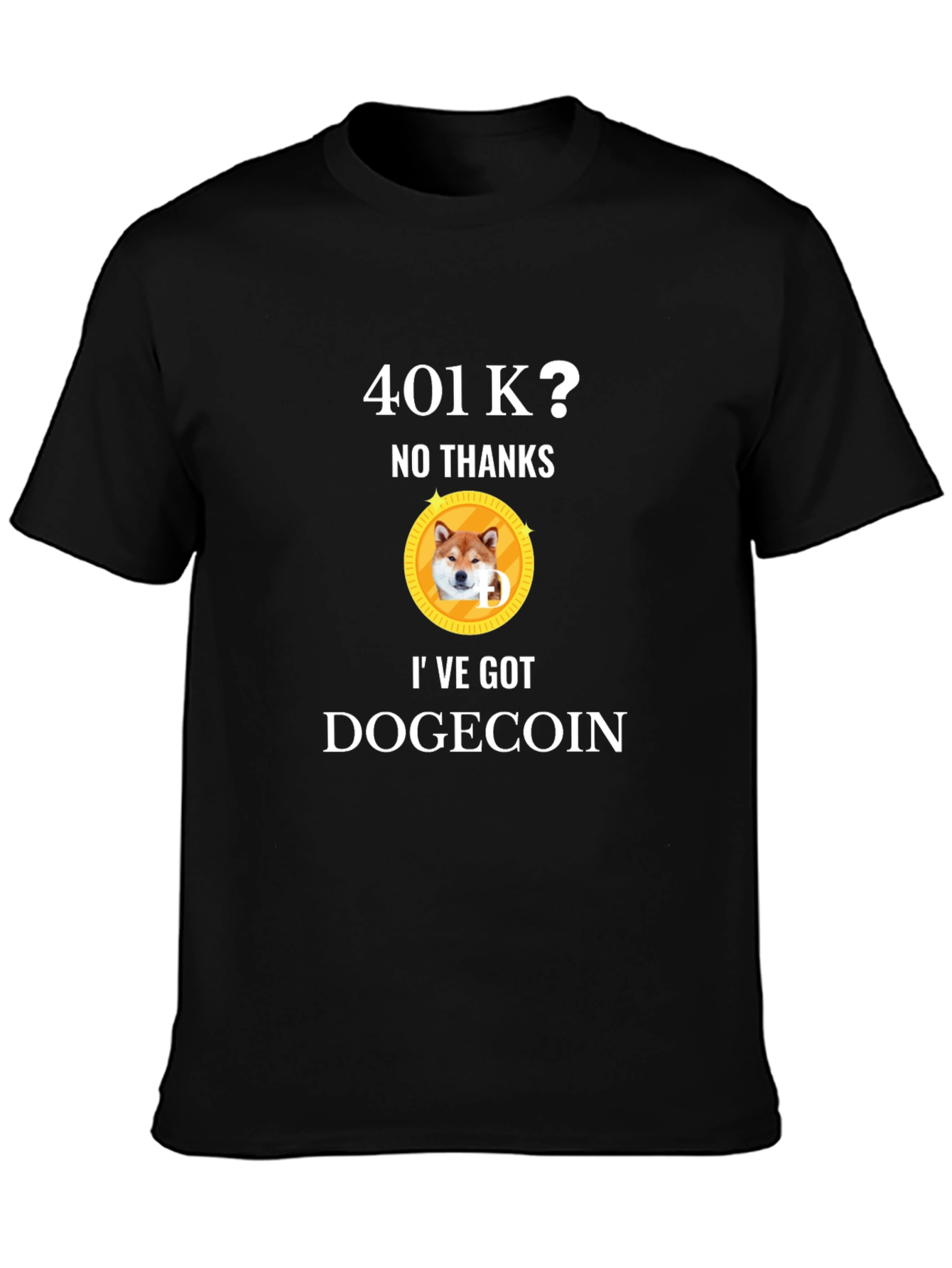 401k? No Thanks! Ive Got Dogecoin T-Shirt