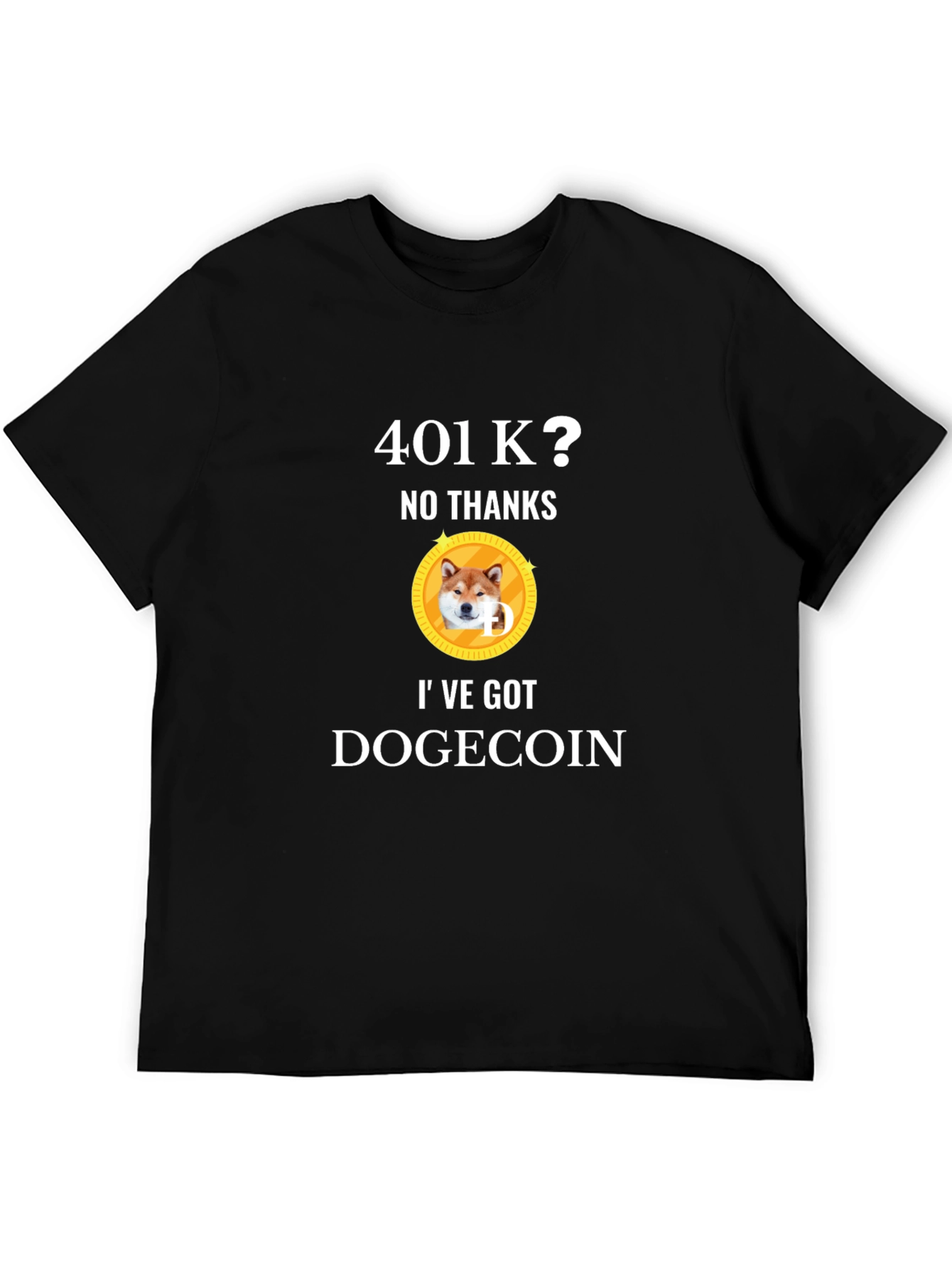 401k? No Thanks! Ive Got Dogecoin T-Shirt
