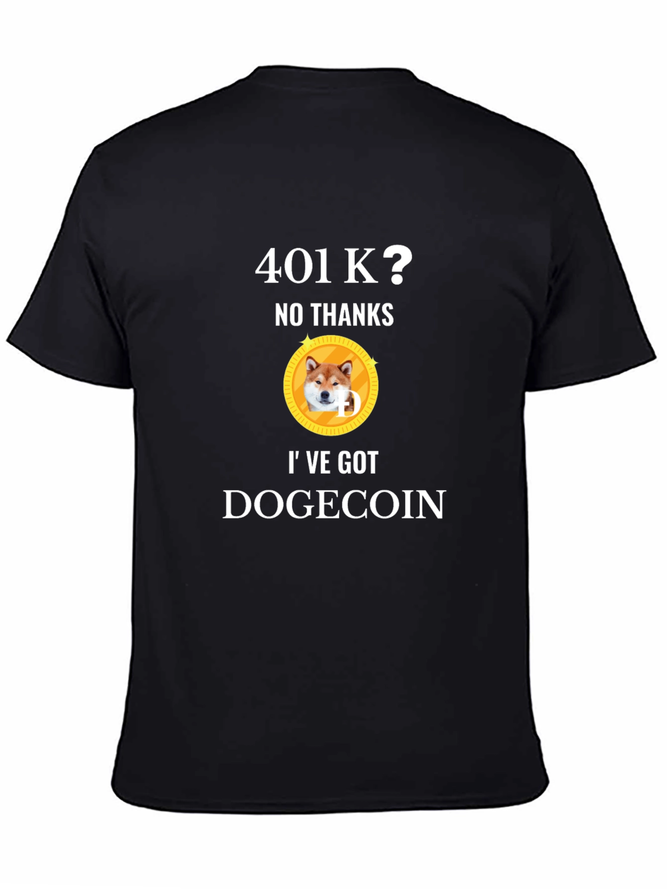 401k? No Thanks! Ive Got Dogecoin T-Shirt