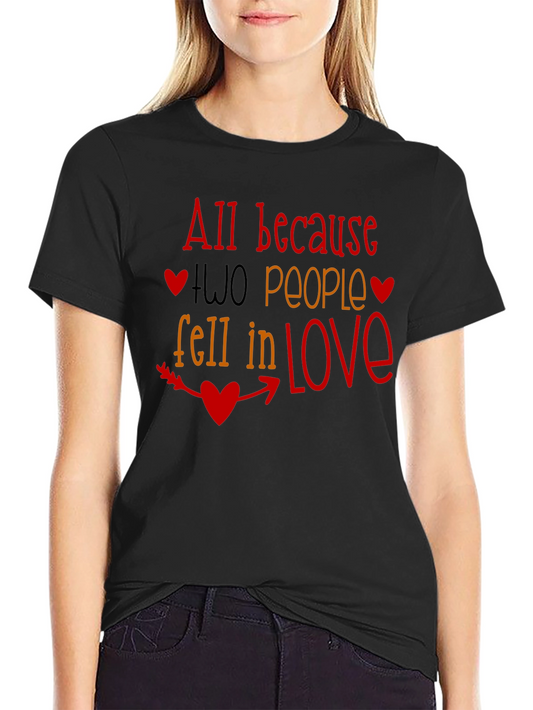 All Because Two People Fell In Love T-Shirt