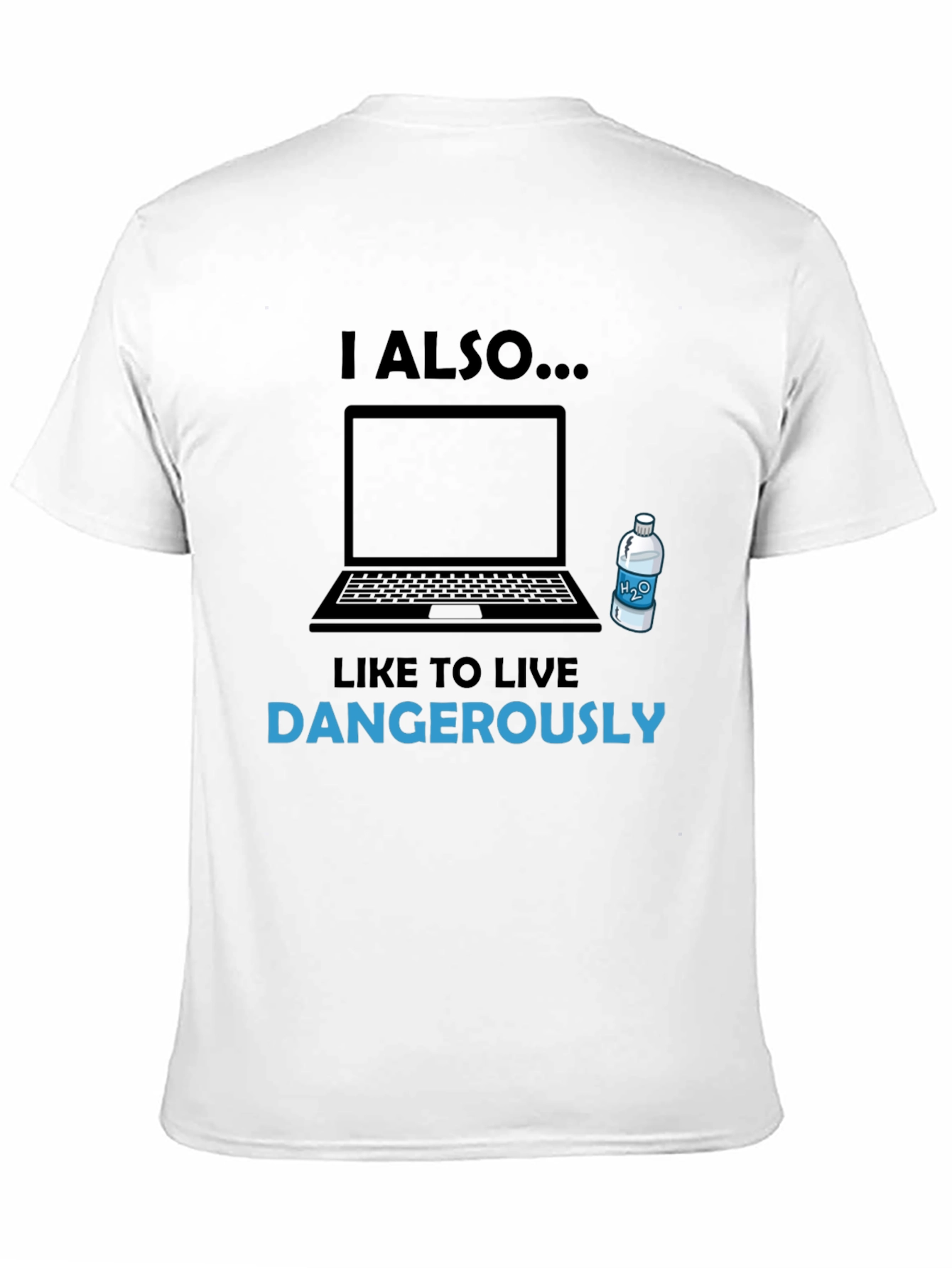 I Also Like to Live Dangerously T-Shirt