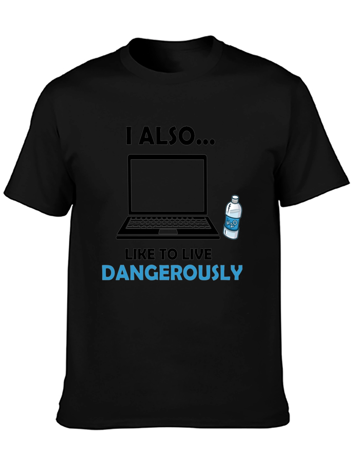 I Also Like to Live Dangerously T-Shirt