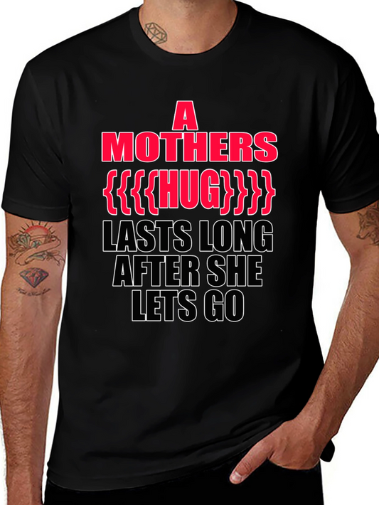 A Mothers Hug T-Shirt - Lasts Long After She Lets Go - Unisex