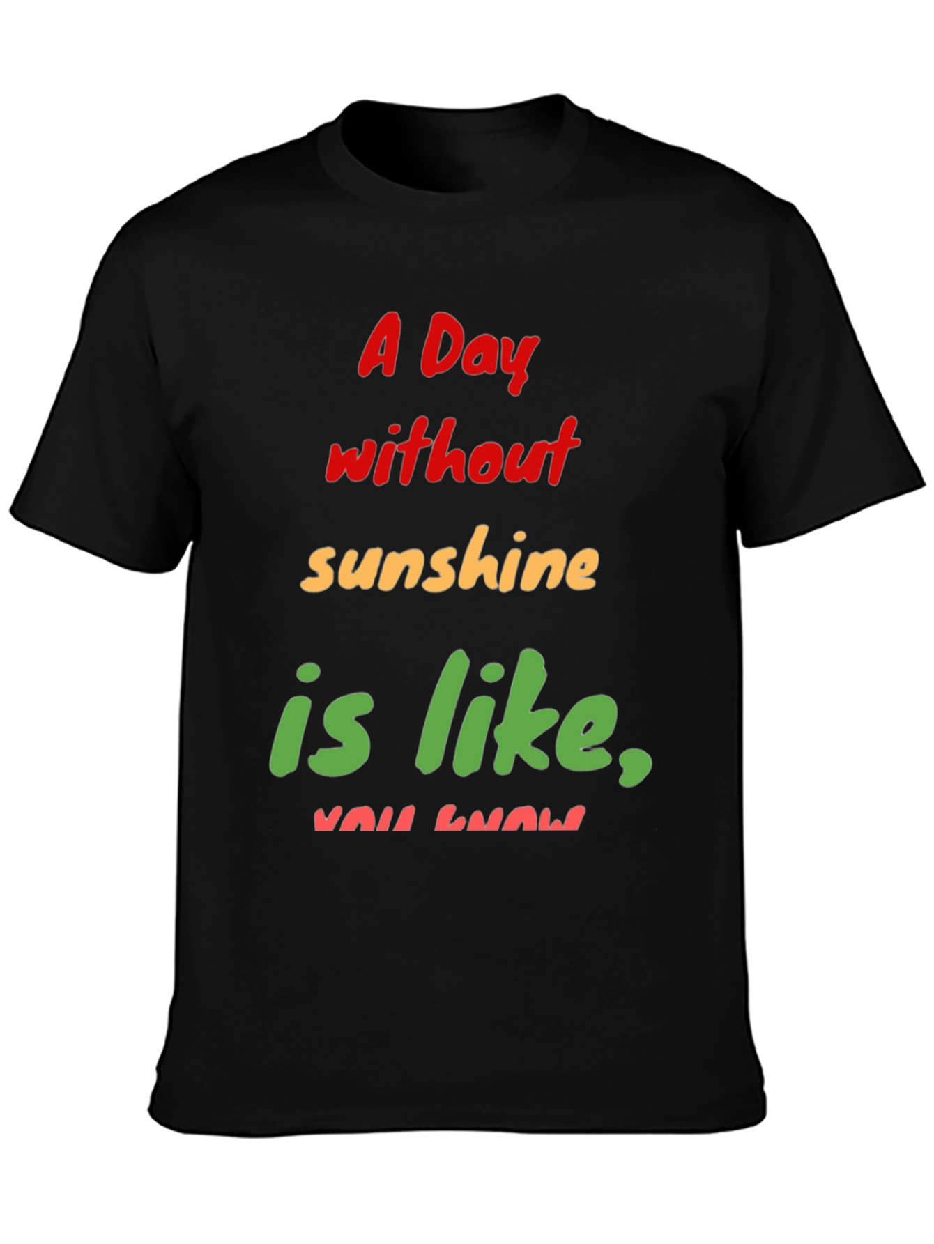 Humorous A Day Without Sunshine Graphic Tee