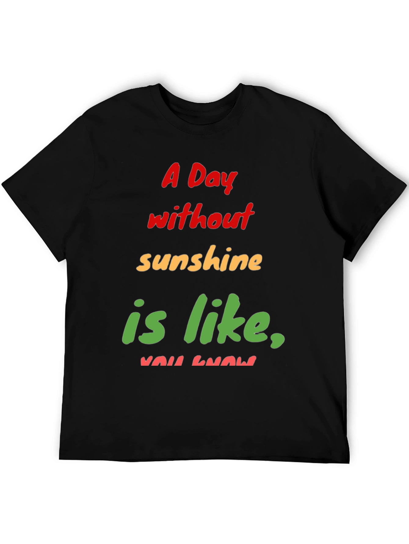 Humorous A Day Without Sunshine Graphic Tee
